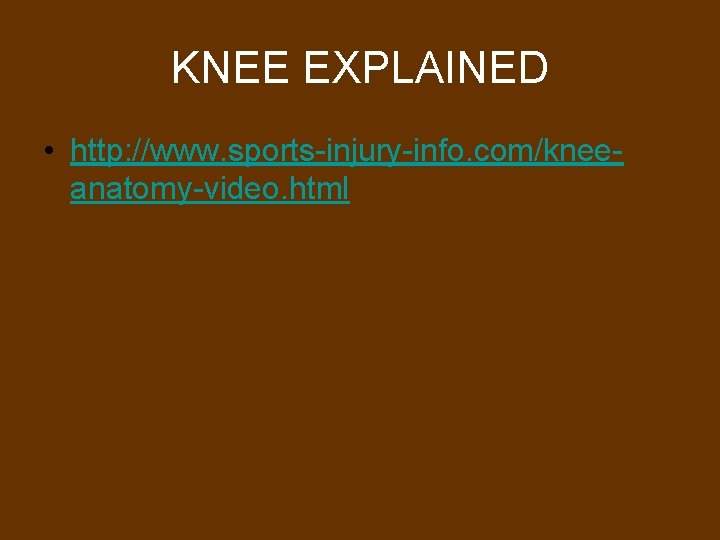 KNEE EXPLAINED • http: //www. sports-injury-info. com/kneeanatomy-video. html 