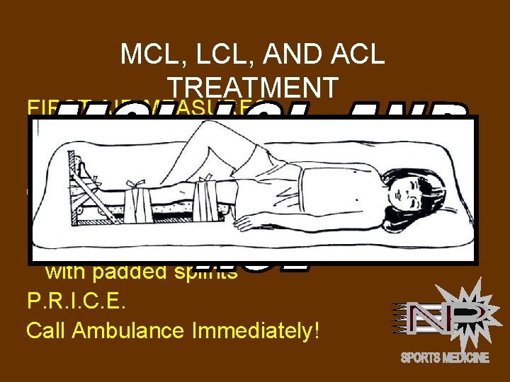 MCL, LCL, AND ACL TREATMENT FIRST AID MEASURES: Keep person warm to decrease shock