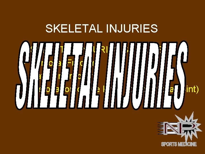 SKELETAL INJURIES • • SKELETAL INJURIES SUCH AS: Femoral Fracture Patellar Fracture Dislocation of