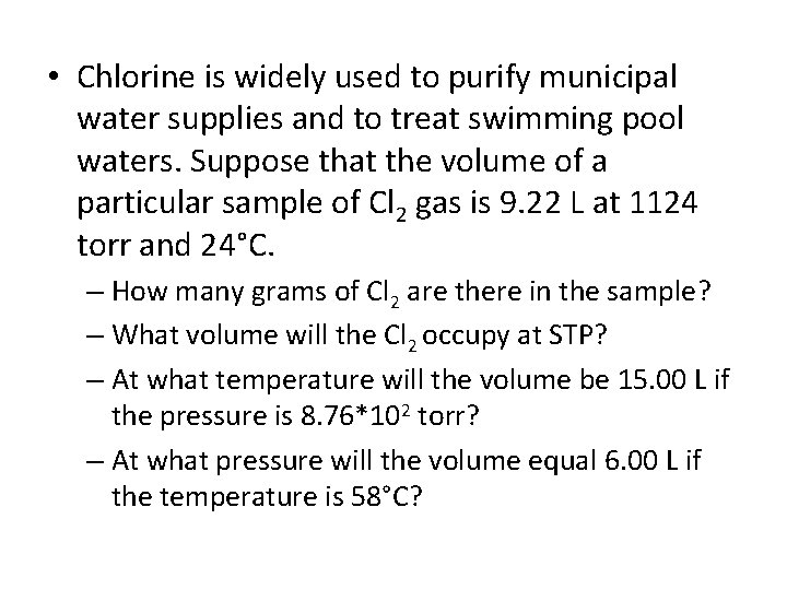  • Chlorine is widely used to purify municipal water supplies and to treat