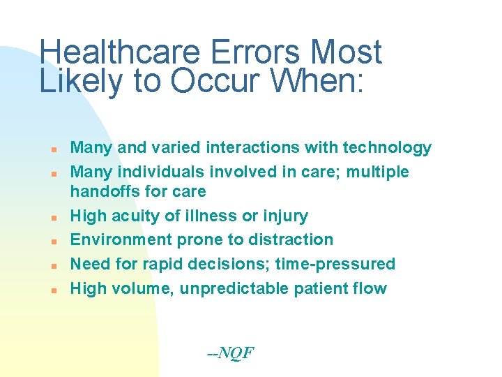 Healthcare Errors Most Likely to Occur When: n n n Many and varied interactions