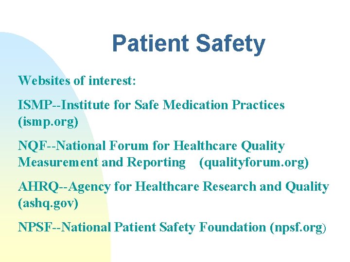 Patient Safety Websites of interest: ISMP--Institute for Safe Medication Practices (ismp. org) NQF--National Forum