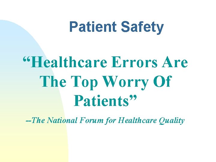 Patient Safety “Healthcare Errors Are The Top Worry Of Patients” --The National Forum for