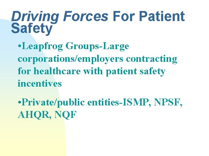 Driving Forces For Patient Safety • Leapfrog Groups-Large corporations/employers contracting for healthcare with patient