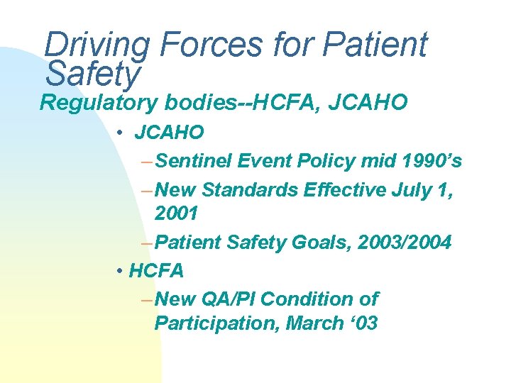 Driving Forces for Patient Safety Regulatory bodies--HCFA, JCAHO • JCAHO – Sentinel Event Policy