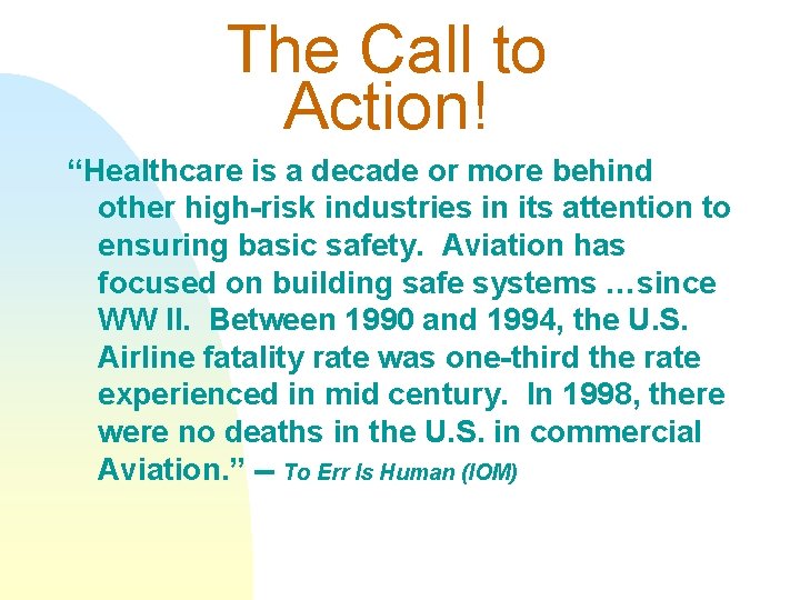 The Call to Action! “Healthcare is a decade or more behind other high-risk industries