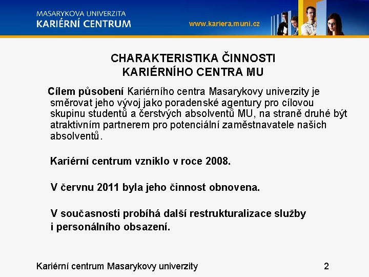 www. kariera. muni. cz CHARAKTERISTIKA ČINNOSTI KARIÉRNÍHO CENTRA MU Cílem působení Kariérního centra Masarykovy