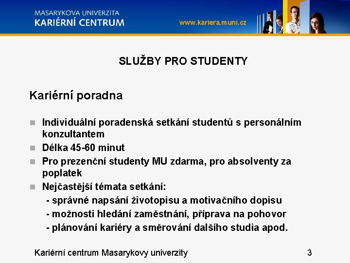 www. kariera. muni. cz SLUŽBY PRO STUDENTY Kariérní poradna Individuální poradenská setkání studentů s
