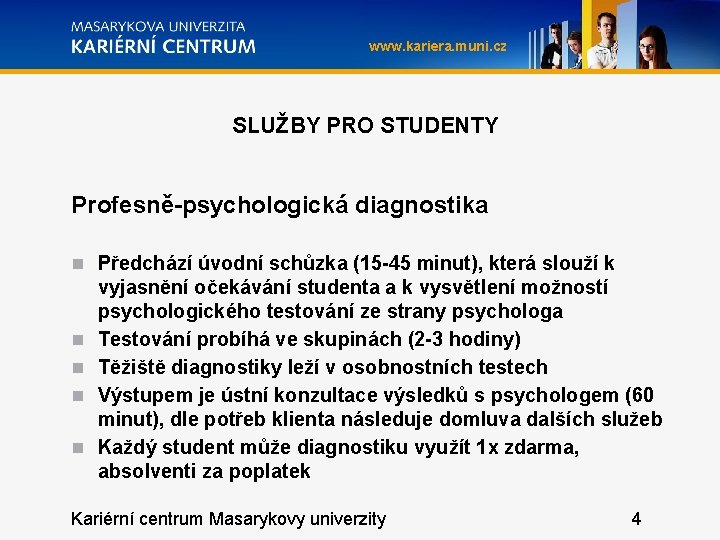 www. kariera. muni. cz SLUŽBY PRO STUDENTY Profesně-psychologická diagnostika Předchází úvodní schůzka (15 -45