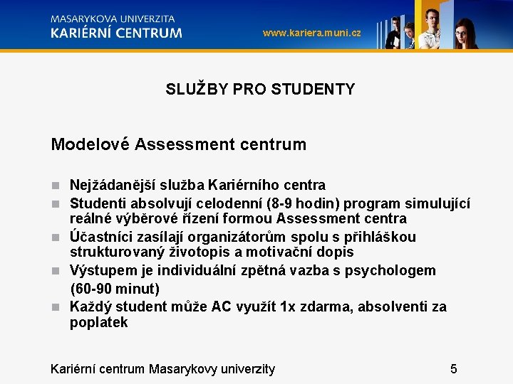 www. kariera. muni. cz SLUŽBY PRO STUDENTY Modelové Assessment centrum Nejžádanější služba Kariérního centra