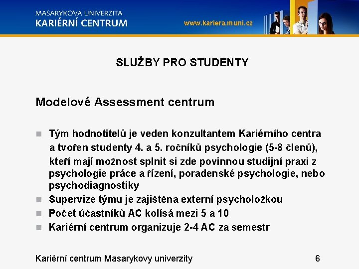www. kariera. muni. cz SLUŽBY PRO STUDENTY Modelové Assessment centrum Tým hodnotitelů je veden