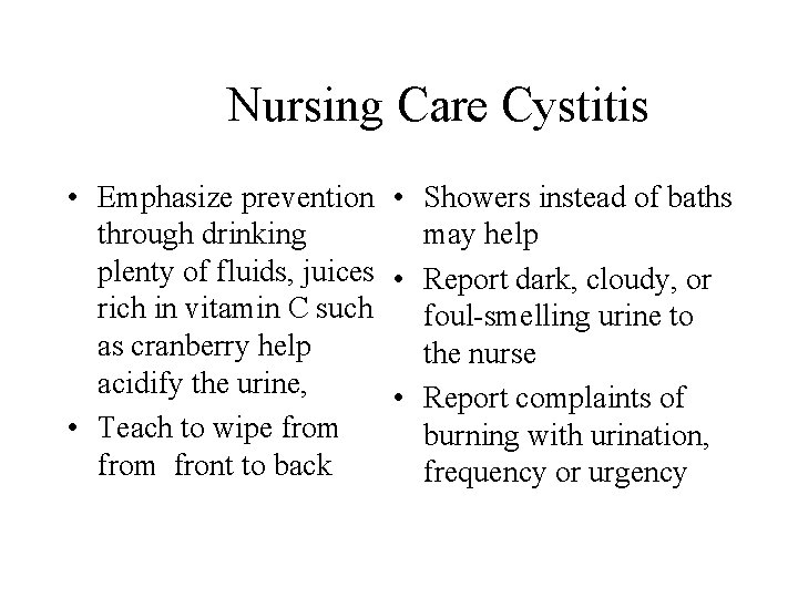 Nursing Care Cystitis • Emphasize prevention • Showers instead of baths through drinking may