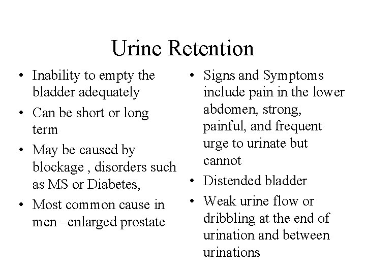 Urine Retention • Inability to empty the • Signs and Symptoms bladder adequately include