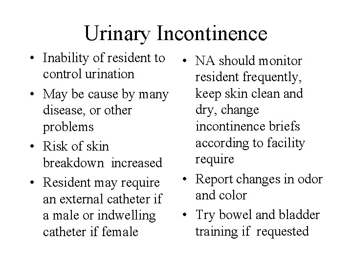 Urinary Incontinence • Inability of resident to • NA should monitor control urination resident