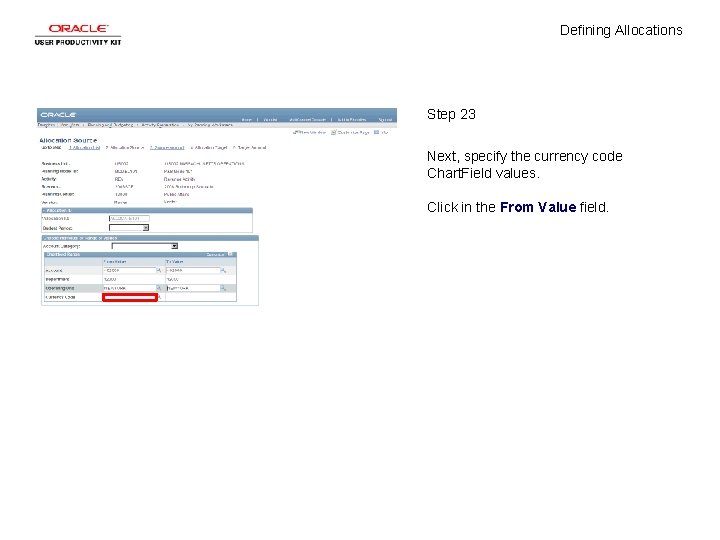 Defining Allocations Step 23 Next, specify the currency code Chart. Field values. Click in