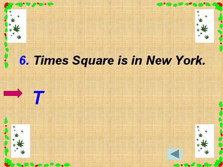 6. Times Square is in New York. T 