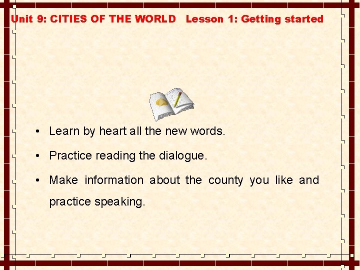 Unit 9: CITIES OF THE WORLD Lesson 1: Getting started • Learn by heart