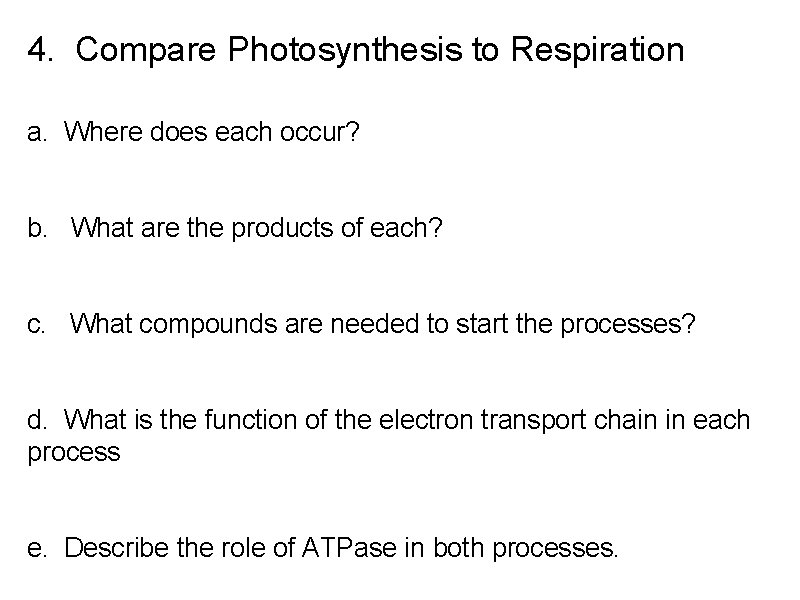 4. Compare Photosynthesis to Respiration a. Where does each occur? b. What are the