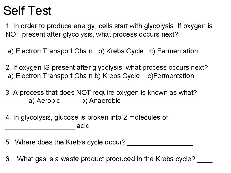 Self Test 1. In order to produce energy, cells start with glycolysis. If oxygen