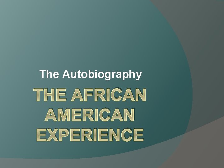 The Autobiography THE AFRICAN AMERICAN EXPERIENCE 