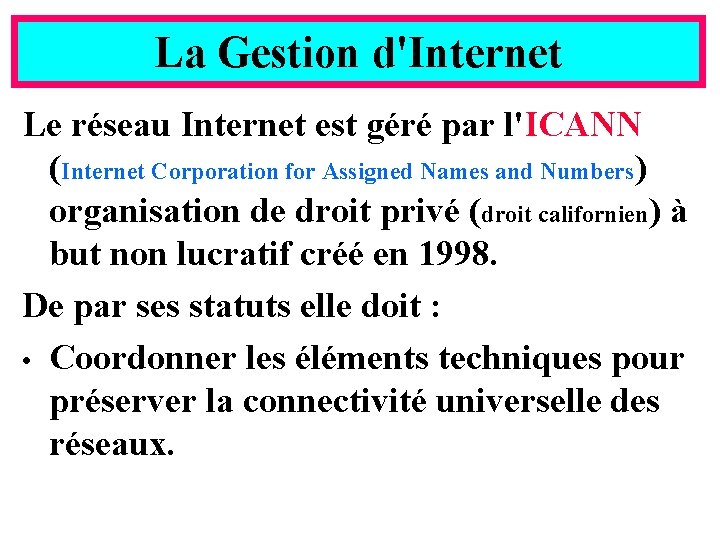 La Gestion d'Internet Le réseau Internet est géré par l'ICANN (Internet Corporation for Assigned