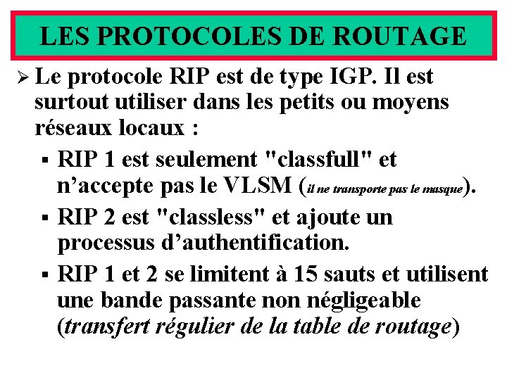 LES PROTOCOLES DE ROUTAGE Ø Le protocole RIP est de type IGP. Il est
