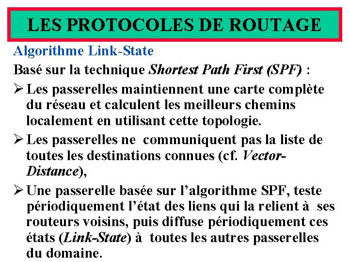 LES PROTOCOLES DE ROUTAGE Algorithme Link-State Basé sur la technique Shortest Path First (SPF)