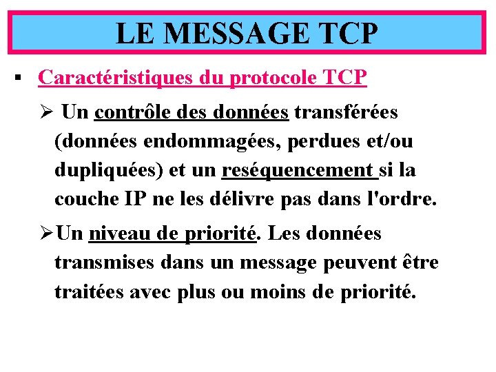LE MESSAGE TCP § Caractéristiques du protocole TCP Ø Un contrôle des données transférées