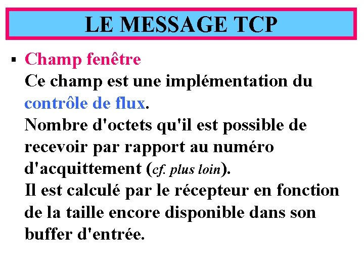 LE MESSAGE TCP § Champ fenêtre Ce champ est une implémentation du contrôle de