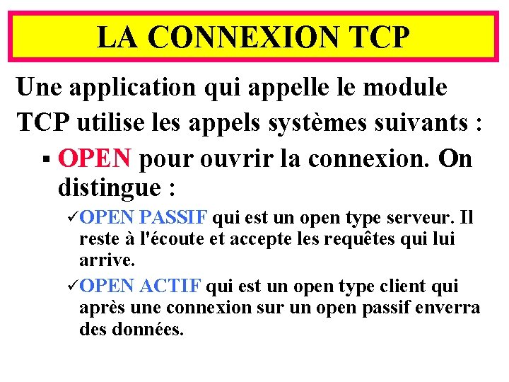 LA CONNEXION TCP Une application qui appelle le module TCP utilise les appels systèmes