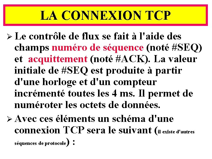 LA CONNEXION TCP Ø Le contrôle de flux se fait à l'aide des champs