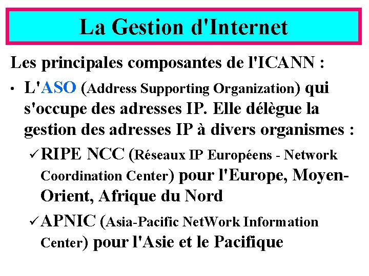 La Gestion d'Internet Les principales composantes de l'ICANN : • L'ASO (Address Supporting Organization)