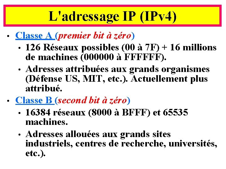 L'adressage IP (IPv 4) • • Classe A (premier bit à zéro) • 126