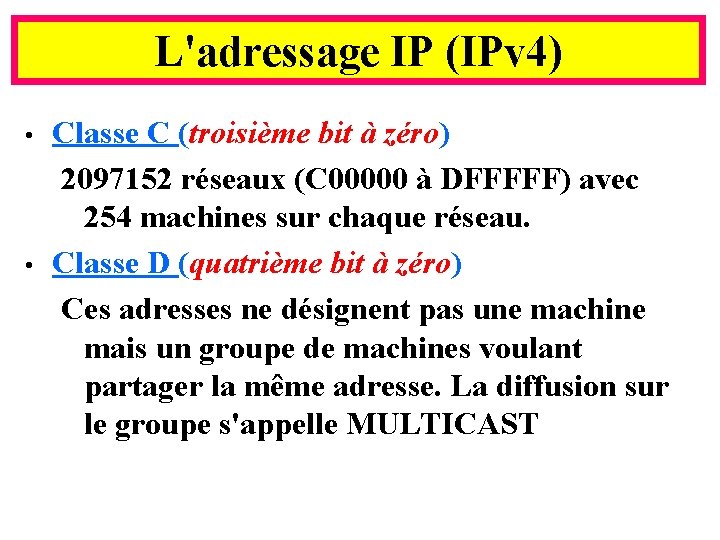 L'adressage IP (IPv 4) • • Classe C (troisième bit à zéro) 2097152 réseaux