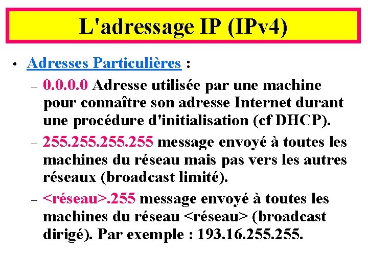 L'adressage IP (IPv 4) • Adresses Particulières : – 0. 0 Adresse utilisée par