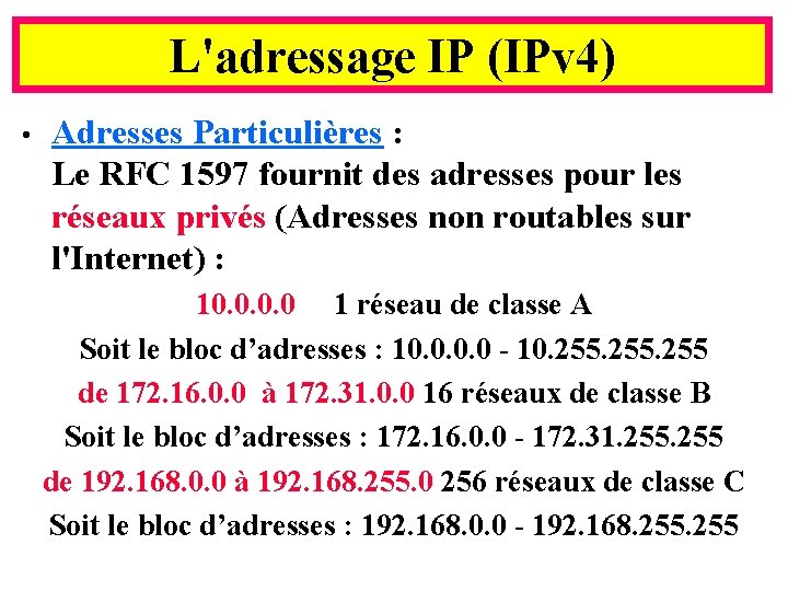 L'adressage IP (IPv 4) • Adresses Particulières : Le RFC 1597 fournit des adresses