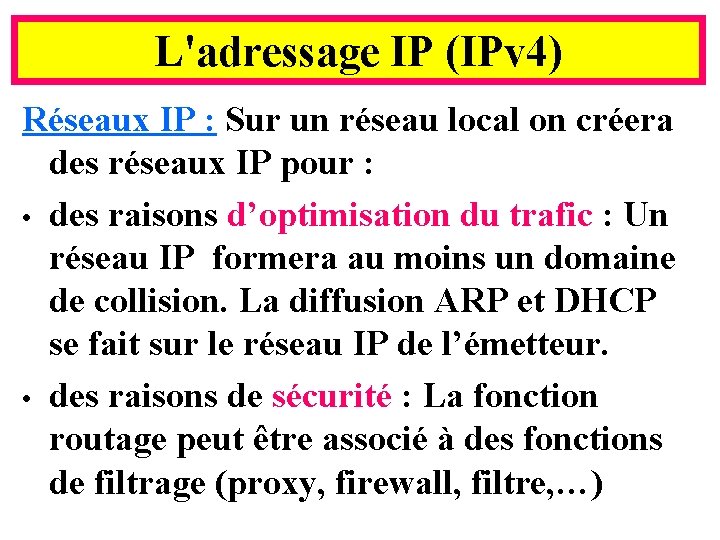 L'adressage IP (IPv 4) Réseaux IP : Sur un réseau local on créera des