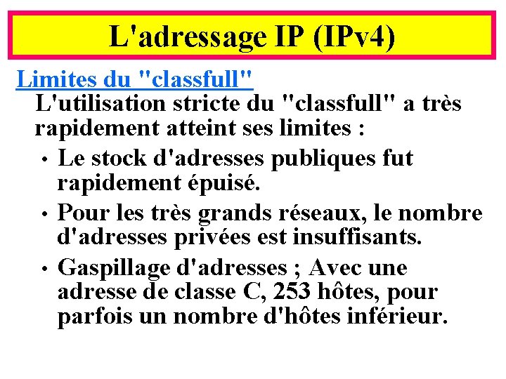 L'adressage IP (IPv 4) Limites du "classfull" L'utilisation stricte du "classfull" a très rapidement