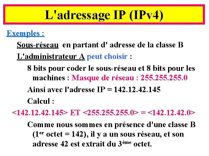 L'adressage IP (IPv 4) Exemples : Sous-réseau en partant d' adresse de la classe
