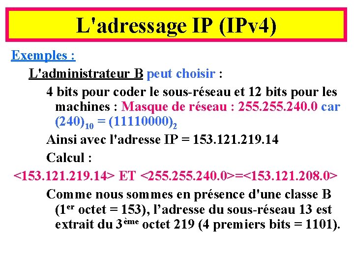 L'adressage IP (IPv 4) Exemples : L'administrateur B peut choisir : 4 bits pour