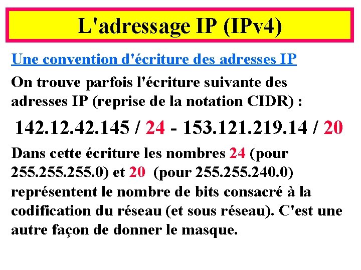 L'adressage IP (IPv 4) Une convention d'écriture des adresses IP On trouve parfois l'écriture