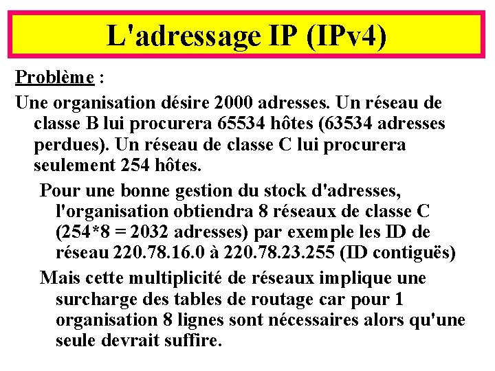 L'adressage IP (IPv 4) Problème : Une organisation désire 2000 adresses. Un réseau de