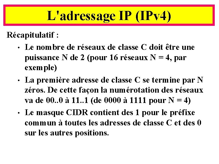 L'adressage IP (IPv 4) Récapitulatif : • Le nombre de réseaux de classe C