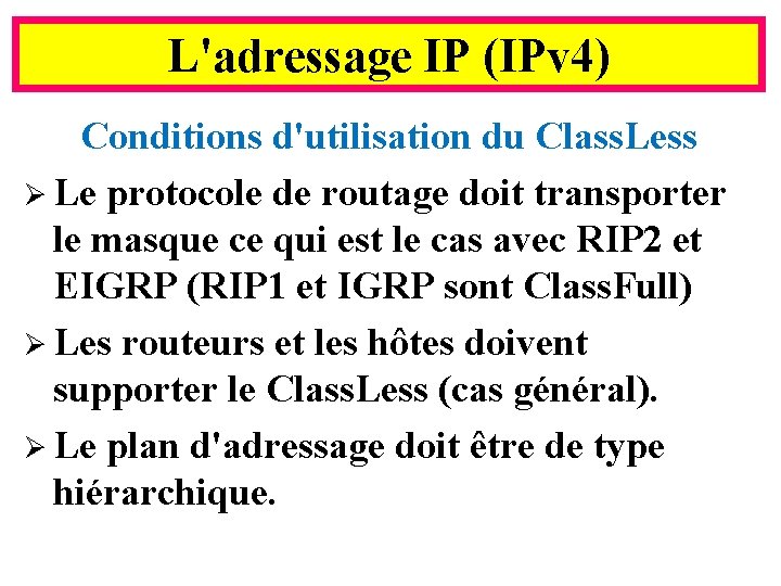 L'adressage IP (IPv 4) Conditions d'utilisation du Class. Less Ø Le protocole de routage