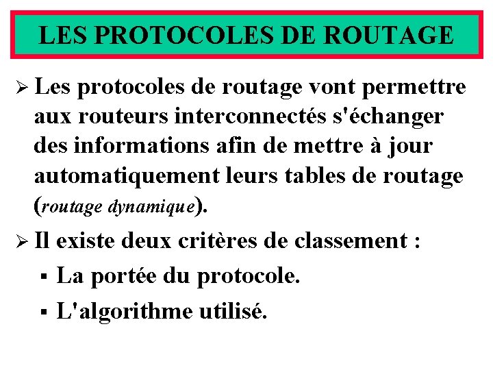 LES PROTOCOLES DE ROUTAGE Ø Les protocoles de routage vont permettre aux routeurs interconnectés