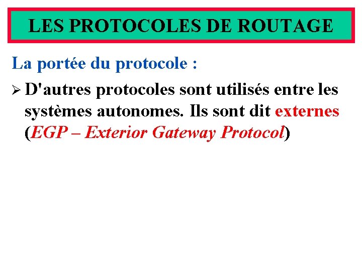 LES PROTOCOLES DE ROUTAGE La portée du protocole : Ø D'autres protocoles sont utilisés