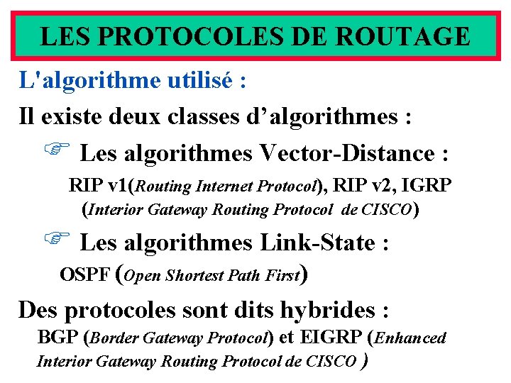 LES PROTOCOLES DE ROUTAGE L'algorithme utilisé : Il existe deux classes d’algorithmes : F