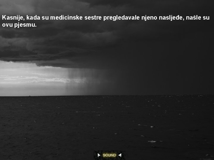 Kasnije, kada su medicinske sestre pregledavale njeno nasljeđe, našle su ovu pjesmu. 