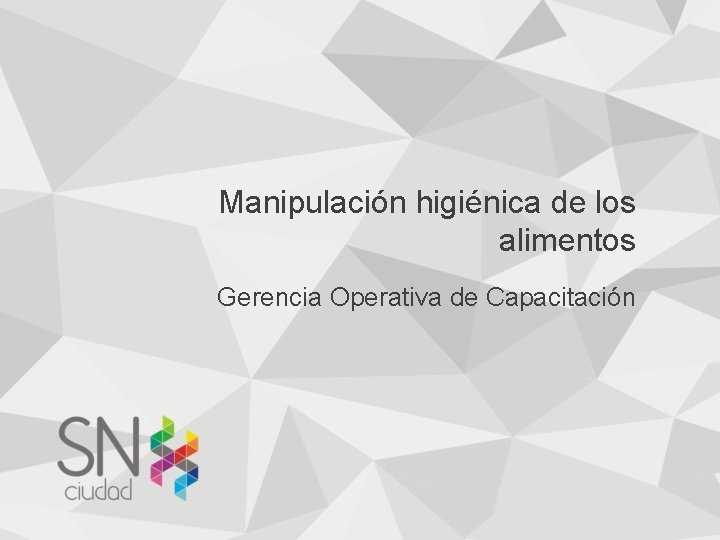 Manipulación higiénica de los alimentos Gerencia Operativa de Capacitación 