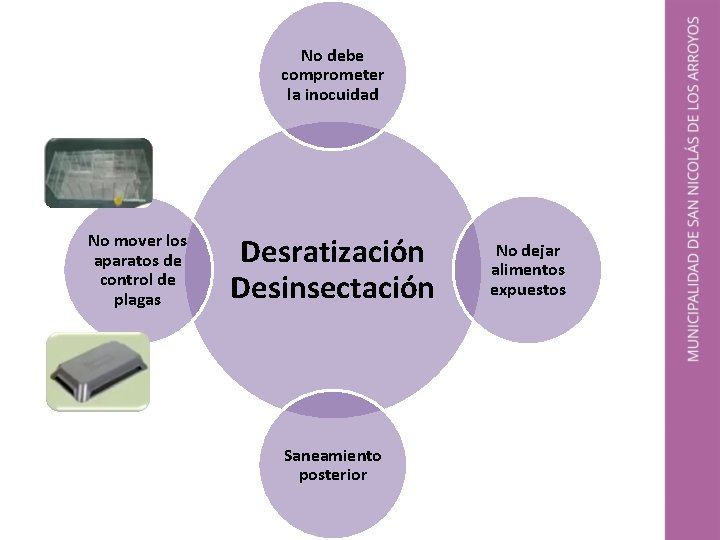 No debe comprometer la inocuidad No mover los aparatos de control de plagas Desratización